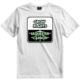 Grow Plants Sequester Carbon T-shirt